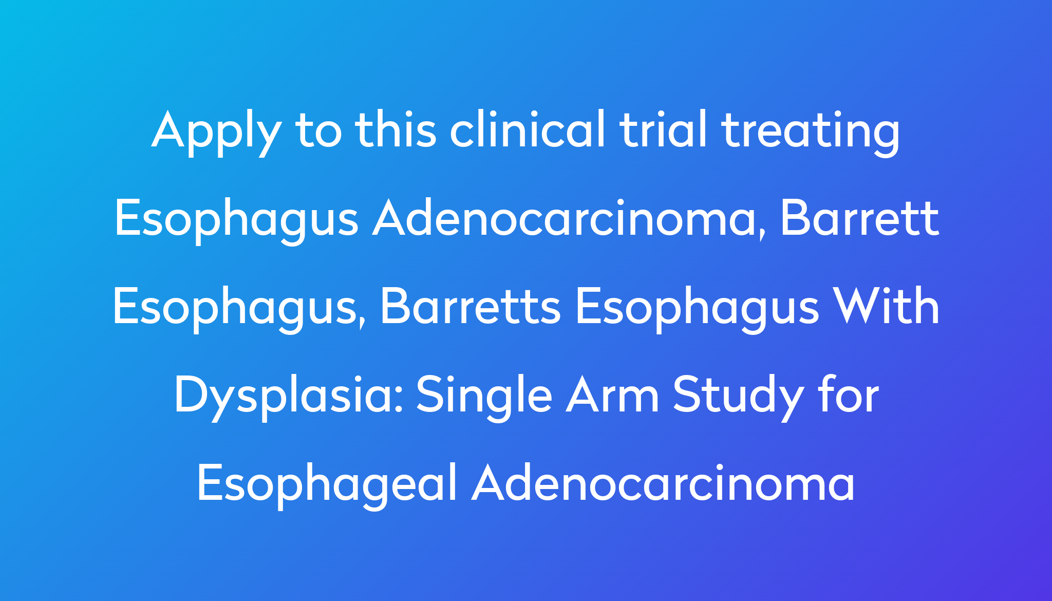 Single Arm Study for Esophageal Adenocarcinoma Clinical Trial 2024 Power